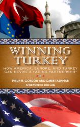 Winning Turkey : How America, Europe, and Turkey Can Revive a Fading Partnership