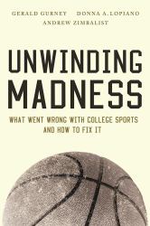 Unwinding Madness : What Went Wrong with College Sports and How to Fix It