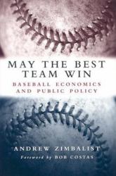 May the Best Team Win : Baseball Economics and Public Policy