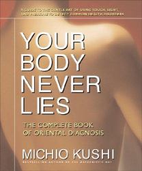 Your Body Never Lies : The Complete Book of Oriental Diagnosis