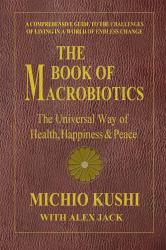 The Book of Macrobiotics : The Universal Way of Health, Happiness, and Peace