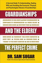 Guardianships and the Elderly : The Perfect Crime