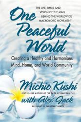 One Peaceful World : Creating a Healthy and Harmonious Mind, Home, and World Community