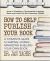 How to Self-Publish Your Book : A Complete Guide to Writing, Editing, Marketing and Selling Your Own Book