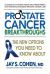 Prostate Cancer Breakthroughs : The New Options You Need to Know About