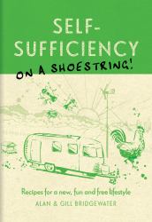 Self-Sufficiency on a Shoestring : Recipes for a New, Fun and Free Lifestyle