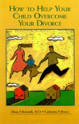 How to Help Your Child Overcome Your Divorce : A Support Guide for Families