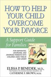 How to Help Your Child Overcome Your Divorce : A Support Guide for Families