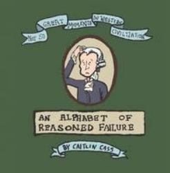 Not So Great Moments in Western Civilization: an Alphabet of Reasoned Failure