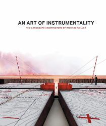 An Art of Instrumentality : The Landscape Architecture of Richard Weller