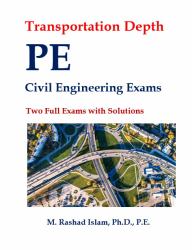 Transportation Depth PE Civil Engineering Exams : Two Full Exams with Solutions