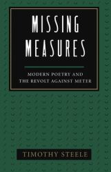 Missing Measures : Modern Poetry and the Revolt Against Meter