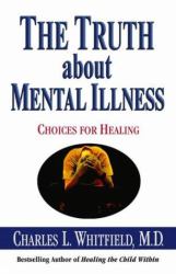 The Truth about Mental Illness : Choices for Healing