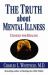 The Truth about Mental Illness : Choices for Healing