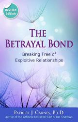 The Betrayal Bond : Breaking Free of Exploitive Relationships