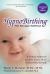 HypnoBirthing, Fourth Edition : The Natural Approach to Safer, Easier, More Comfortable Birthing - the Mongan Method, 4th Edition