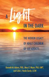 A Light in the Dark : The Hidden Legacy of Adult Children of Sex Addicts