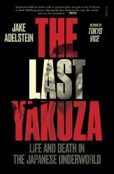 The Last Yakuza : Life and Death in the Japanese Underworld