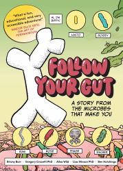 Follow Your Gut : A Story from the Microbes That Make You