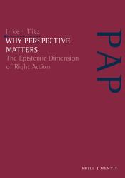 Why Perspective Matters : The Epistemic Dimension of Right Action