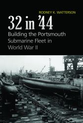 32 in '44 : Building the Portsmouth Submarine Fleet in World War (II)