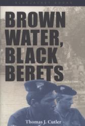 Brown Water, Black Berets : Coastal and Riverine Warfare in Vietnam