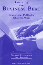 Covering the Business Beat : Strategies for Publishing What Your Write