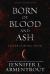 Born of Blood and Ash : A Flesh and Fire Novel