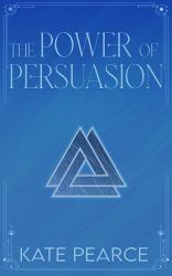 The Power of Persuasion : The Triad Series Book 2