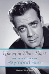 Hiding in Plain Sight : The Secret Life of Raymond Burr