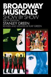 Broadway Musicals: Show by Show : Sixth Edition