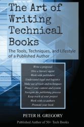 The Art of Writing Technical Books : The Tools, Techniques, and Lifestyle of a Published Author