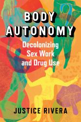 Body Autonomy : Decolonizing Sex Work and Drug Use