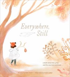 Everywhere, Still : A Book about Loss, Grief, and the Way Love Continues