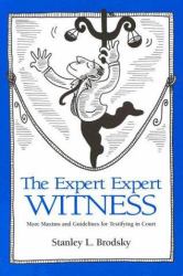 The Expert Expert Witness : More Maxims and Guidelines for Testifying in Court