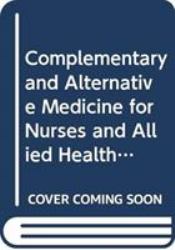 Complementary and Alternative Medicine for Nurses and Allied Health Professionals : A Guide to the Evidence and Clinical Applications