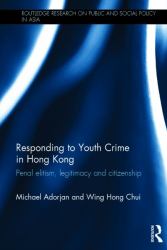 Responding to Youth Crime in Hong Kong : Penal Elitism, Legitimacy and Citizenship