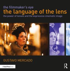 The Filmmaker's Eye - The Language of the Lens : The Power of Lenses and the Expressive Cinematic Image