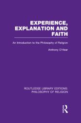 Experience, Explanation and Faith : An Introduction to the Philosophy of Religion