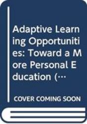 Adaptive Learning Opportunities : Toward a More Personal Education