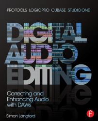 Digital Audio Editing : Correcting and Enhancing Audio in Pro Tools, Logic Pro, Cubase, and Studio One