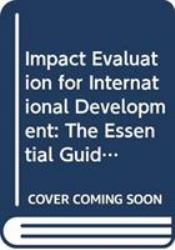 Impact Evaluation for International Development : The Essential Guide