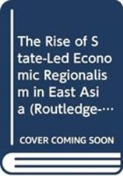 The Rise of State-Led Economic Regionalism in East Asia