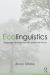 Ecolinguistics : Language, Ecology and the Stories We Live By