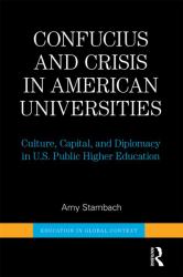 Confucius and Crisis in American Universities : Culture, Capital, and Diplomacy in U. S. Public Higher Education