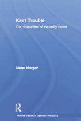 Kant Trouble : Obscurities of the Enlightened