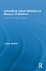 Contesting Human Remains in Museum Collections : The Crisis of Cultural Authority