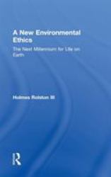 A New Environmental Ethics : The Next Millennium for Life on Earth