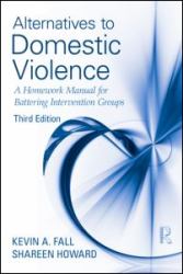 Alternatives to Domestic Violence : A Homework Manual for Battering Intervention Groups, Third Edition