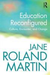 Education Reconfigured : Culture, Encounter, and Change